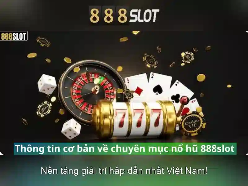 888slot: Đánh giá nền tảng slot trực tuyến hàng đầu tại Việt Nam Giao diện nhà cái hoàn hảo